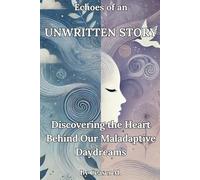 Echoes of an Unwritten Story: Discovering the Heart Behind Our Maladaptive Daydreams