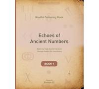 Echoes of Ancient Numbers: Exploring Early Number Systems Through Pattern, Art, and History