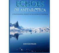 Echoes of Antarctica: A photographic journey of the Antarctic peninsula