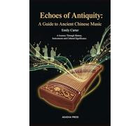 Echoes of Antiquity: A Guide to Ancient Chinese Music: A Journey Through History, Instruments, and Cultural Significance