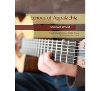 Echoes of Appalachia: Traditional Old-Time Fiddle Tunes for Fingerstyle Guitar