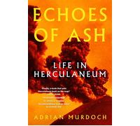Echoes of Ash Life in Herculaneum - Adrian Murdoch - The History Press - ebook (ePub) - Livre