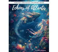 Echoes of Atlantis: Fantasy Greyscale Coloring Book for Adults and Teens