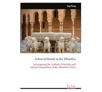 Echoes of Beauty in the Alhambra: Investigating the Aesthetic Principles and Spatial Composition of the Alhambra Palace