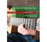 Echoes of Christmas Past: Traditional Hymns and Carols for Fingerstyle Guitar