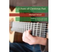 Echoes of Christmas Past: Traditional Hymns and Carols for Fingerstyle Guitar