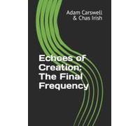 Echoes Of Creation: The Final Frequency