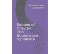 Echoes Of Creation: The Soundwave Syndicate