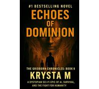 Echoes of Dominion: The Gridborn Chronicles, Book 9 - A Dystopian Sci-Fi Epic of AI, Survival, and the Fight for Humanity