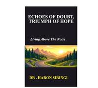 Echoes of Doubt, Triumph of Hope: Living Above The Noise