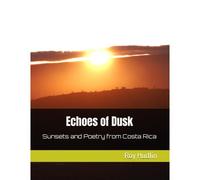 Echoes Of Dusk: Sunsets And Poetry From Costa Rica: 1