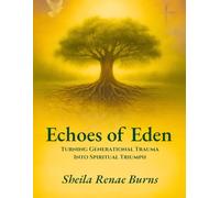 Echoes of Eden: Turning Generational Trauma Into Spiritual Triumph