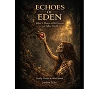 Echoes of Eden: What It Means to Be Human in a Fallen World (Study Guide & Workbook)