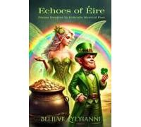 Echoes Of Éire:: Poems Inspired By Ireland's Mystical Past