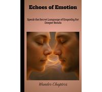 Echoes of Emotion: Speak the Secret Language of Empathy for Deeper Bonds