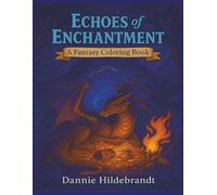 Echoes of Enchantment: A Fantasy Coloring Book: Step into enchanted worlds filled with beasts, ruins, and magic | 45+ Pictures | 8.5 x 11 inches | Great for tweens, teens and young adults!