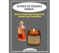ECHOES OF ESSENCE UNIQUE: Natural Fragrances Designed for Comfort and Celebration