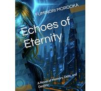 Echoes of Eternity: A Novel of Memory, Debt, and Destiny