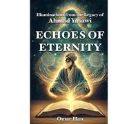 Echoes Of Eternity: Illuminations From The Legacy Of Ahmad Yasawi