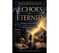 Echoes of Eternity: Prophetic Reflections on Light, Darkness, and the Human Journey