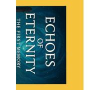 Echoes Of Eternity: The First Memory