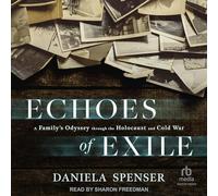 Echoes of Exile: A Family's Odyssey through the Holocaust and Cold War