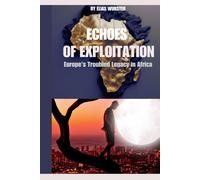 Echoes Of Exploitation: Europe's Troubled Legacy In Africa