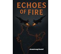 Echoes of Fire: India, Pakistan, and the 25-Minute Crisis That Shook the World