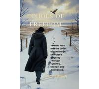 Echoes of Freedom: Yeonmi Park and the Ethics of Survival (A Defector’s Odyssey Through Tyranny, Silence, and Awakening)