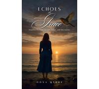 Echoes of Grace: Finding Purpose in Loss, Light, and Becoming