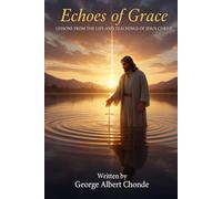 ECHOES OF GRACE: Lessons From the Life and Teachings of Jesus from The Book of Luke