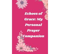 Echoes of Grace: My Personal Prayer Companion.