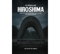 Echoes of Hiroshima: How One Bomb Changed the Course of Global Power