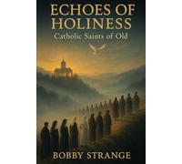 ECHOES OF HOLINESS: Catholic Saints From of Old