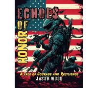 Echoes Of Honor: A Tale Of Courage And Resilience