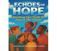 ECHOES OF HOPE: Speaking Our Truth To Impact The World