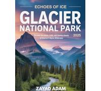 Echoes of Ice: Glacier National Park 2025 ( Full Color): Discover the Stories, Trails, and Timeless Beauty of America’s Alpine Wilderness