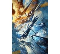Echoes of Justice™: A Mother’s Fight for Truth and Redemption©