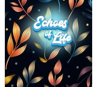 Echoes of Life: A Journey Through Thoughts, Dreams, and Memories: A Personal Notebook for Thoughts and Inspirations, Reflections of Yesterday, Inspirations for Tomorrow