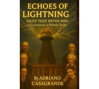 ECHOES OF LIGHTNING LIGHT THAT NEVER DIES: IN THE FOOTSTEPS OF NIKOLA TESLA