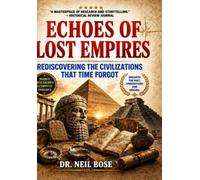 ECHOES OF LOST EMPIRES: Rediscovering the Civilizations That Time Forgot
