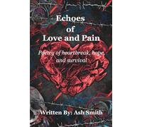 Echoes of Love and Pain: Poetry of Heartbreak, Hope and Survival