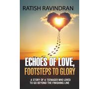 Echoes of Love, Footsteps to Glory - The Story of a Teenager who Loved to go Beyond the Finishing Line