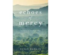 Echoes of Mercy: Testimony of a Prodigal's Mom