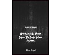 Echoes of Midnight: Unmasking The Horror Behind The Idaho College Murders