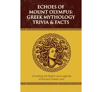 Echoes of Mount Olympus: Greek Mythology Trivia & Facts: | 6x9 Inches, 170 Pages | 300+ questions and solutions, 30+ facts...The perfect gift for mythology fans