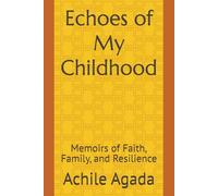Echoes of My Childhood: Memoirs of Faith, Family, and Resilience