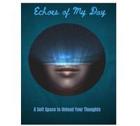 Echoes of My Day: A Soft Space to Unload Your Thoughts