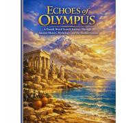 Echoes of Olympus: A Greek Word Search Journey Through Ancient History, Mythology, and the Mediterranean: 60 Large Print Puzzles + 10 Relaxing Greek ... Gods, Legends, Landmarks, and Aegean Culture
