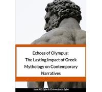 Echoes of Olympus: The Lasting Impact of Greek Mythology on Contemporary Narratives
